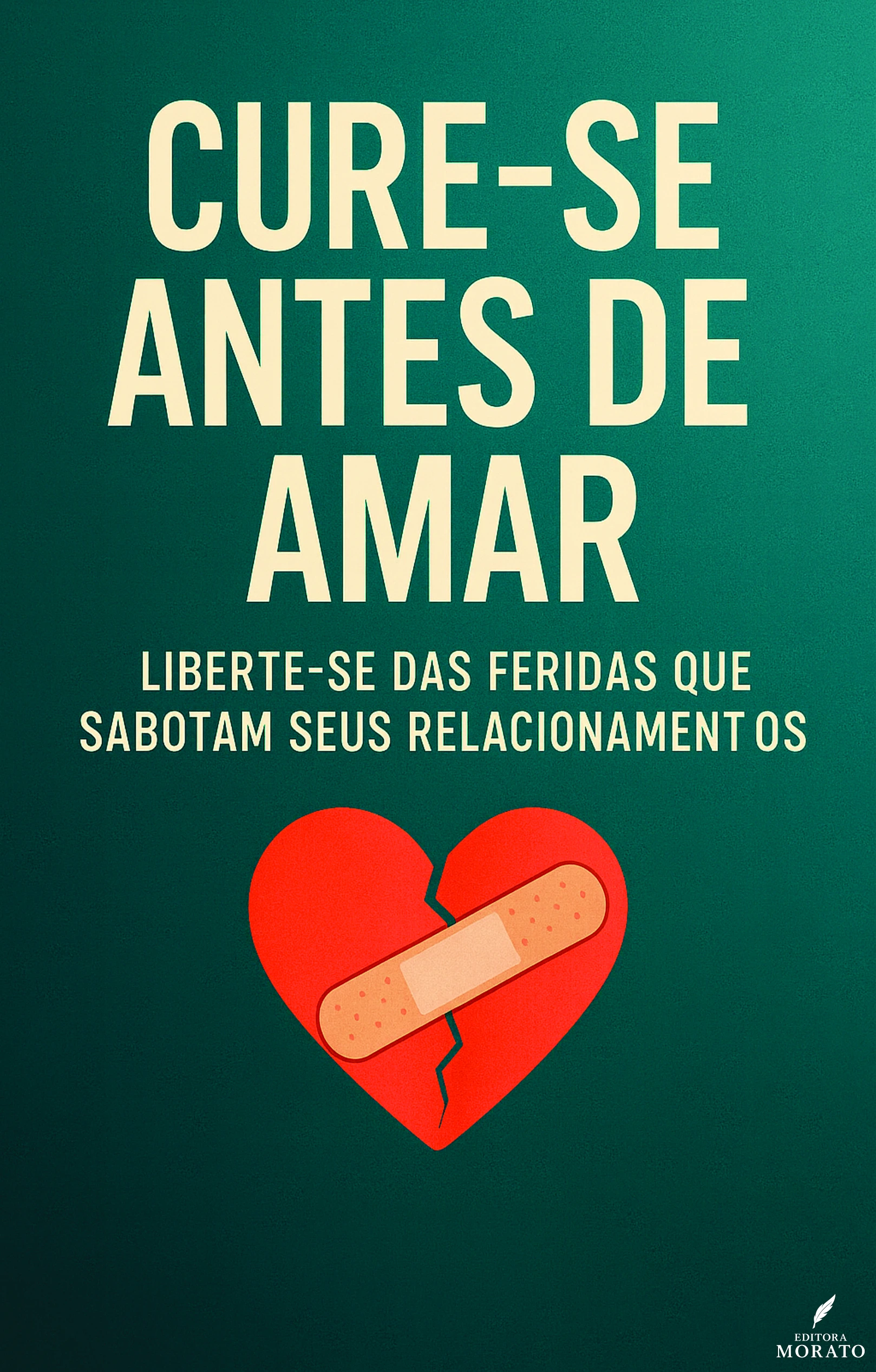 Cure-se antes de amar — Liberte-se das feridas que sabotam seus relacionamentos